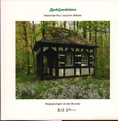BachGeschichten. Begegnungen an der Strunde. - Nix, Alexander und Joachim Wittwer