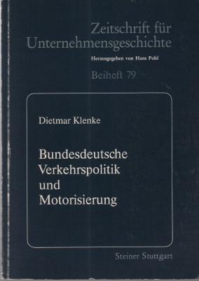 Bundesdeutsche Verkehrspolitik und Motorisierung: Konfliktträchtige Weichenstellungen in den Jahren des Wiederaufstiegs (Zeitschrift für Unternehmensgeschichte. Beiheft)