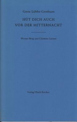 Hüt dich auch vor der Mitternacht. Werner Berg und Christine Lavant. - Lübbe-Grothues, Grete