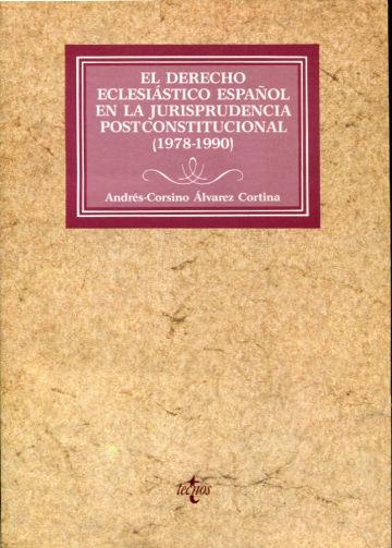 EL DERECHO ECLESIASTICO ESPAÑOL EN LA JURISPRUDENCIA POSTCONSTITUCIONAL (1978-1990). - CORSINO ALVAREZ CORTINA, Andrés.