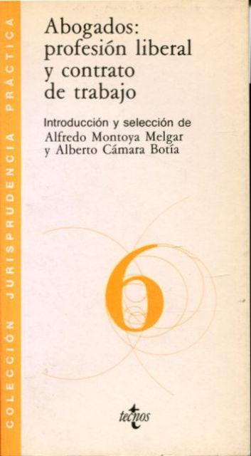 ABOGADOS: PROFESION LIBERAL Y CONTRATO DE TRABAJO. - MONTOYA MELGAR, Alfredo.