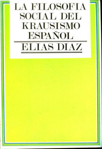 LA FILOSOFIA SOCIAL DEL KRAUSISMO ESPAÑOL. - DIAZ Elias.