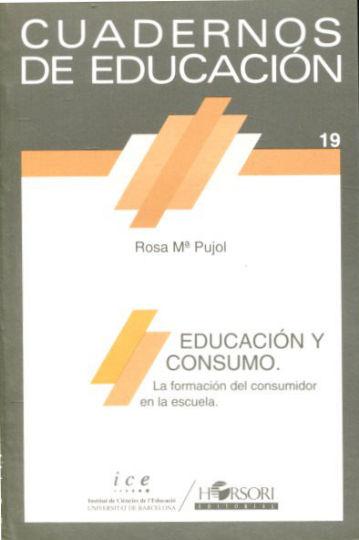 CUADERNOS DE EDUCACION. EDUCACION Y CONSUMO. LA FORMACION DEL CONSUMIDOR EN LA ESCUELA. - PUJOL, Rosa Mª.