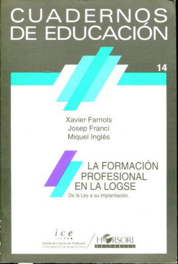 LA FORMACION PROFESIONAL EN LA LOGSE. DE LA LEY A SU IMPLANTACION. - FARRIOLS/FRANCI/INGLES Xavier/Josep/Miquel.