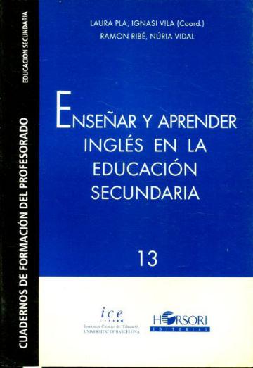 ENSEÑAR Y APRENDER INGLES EN LA EDUCACION SECUNDARIA. - PLA/VILA, Laura/Ignasi.