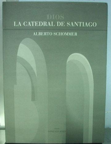 DIOS. LA CATEDRAL DE SANTIAGO. - SCHOMMER Alberto.