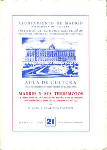 MADRID Y SUS TERREMOTOS. LA SISMICIDAD DE LA CAPITAL DE ESPAÑA Y DE SU REGION, CON REFERENCIA ESPECIAL AL TERREMOTO DE 1755. - OLAECHEA LABAYEN Juan B.