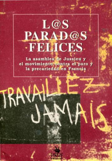 LOS PARADOS FELICES. LA ASAMBLEA DE JUSSIEU Y EL MOVIMIENTO CONTRA EL PARO Y LA PRECARIEDAD EN FRANCIA.