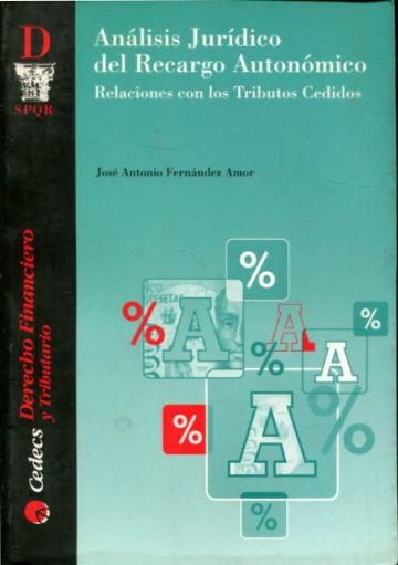 ANALISIS JURIDICO DEL RECARGO AUTONOMICO. RELACIONES CON LOS TRIBUTOS CEDIDOS. - FERNANDEZ AMOR Jose Antonio.