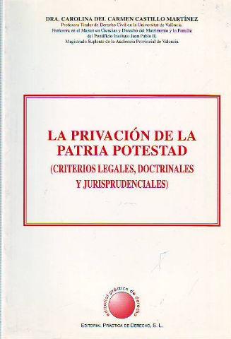 LA PRIVACION DE LA PATRIA POTESTAD (CRITERIOS LEGALES, DOCTRINALES Y JURISPRUDENCIALES). - CASTILLO MARTINEZ Carolina del Carmen.