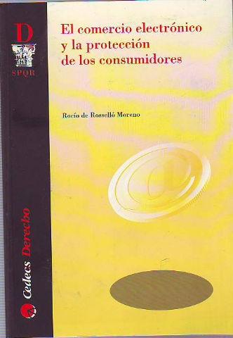 EL COMERCIO ELECTRONICO Y LA PROTECCION DE LOS CONSUMIDORES. - ROSSELLO MORENO, Rocio de.