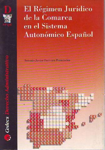 EL REGIMEN JURIDICO DE LA COMARCA EN EL SISTEMA AUTONOMICO ESPAÑOL. - FERREIRA FERNANDEZ Antonio Javier.