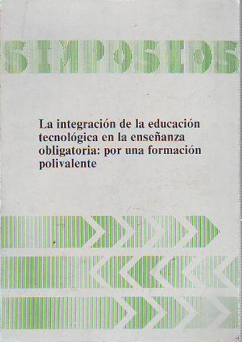 LA INTEGRACIÓN DE LA EDUCACIÓN TECNOLÓGICA EN LA ENSEÑANZA OBLIGATORIA: POR UNA FORMACIÓN POLIVALENTE.