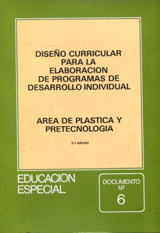 DISEÑO CURRICULAR PARA LA ELABORACION DE PROGRAMAS DE DESARROLLO INDIVIDUAL. AREA DE PLASTICA Y PRETECNOLOGIA.