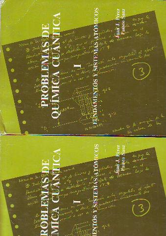 PROBLEMAS DE QUIMICA CUANTICA. I: FUNDAMENTOS Y SUSTEMAS ATOMICOS. - PEREZ/SANZ, Juan J./Fausto.