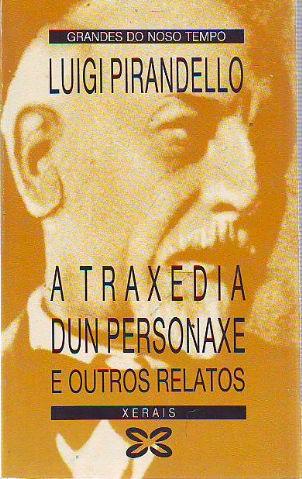 A TRAXEDIA DUN PERSONAXE E OUTROS RELATOS. - PIRANDELLO Luigi.