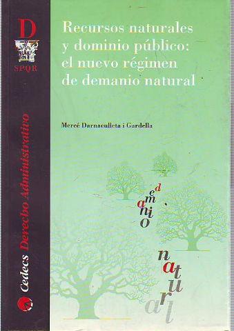 RECURSOS NATURALES Y DOMIO PUBLICO: EL NUEVO REGIMEN DE DEMANIO NATURALO. - DARNACULLETA I GARDELLA Merce.