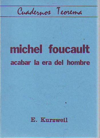 MICHEL FOUCAULT: ACABAR LA ERA DEL HOMBRE. - KURZEWEL E.