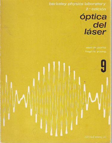 BERKELEY PHYSICS LABORATORY. 9: OPTICA DEL LASER. - PORTIS/YOUNG Alan M./Hugh D.