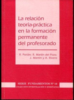 LA RELACION TEORIA-PRACTICA EN LA FORMACION PERMANENTE DEL PROFESORADO. - VV.AA.