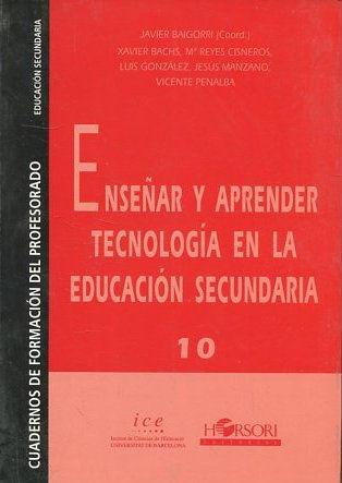 ENSEÑAR Y APRENDER TECNOLOGIA EN LA EDUCACION SECUNDARIA 10. - VV.AA.