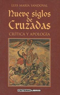 NUEVE SIGLOS DE CRUZADAS. CRITICA Y APOLOGIA. - SANDOVAL Luis Maria.