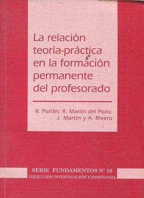 LA RELACION TEORIA-PRACTICA EN LA FORMACION PERMANENTE DEL PROFESORADO. - VV.AA.