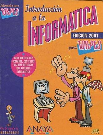 INTRODUCCION A LA INFORMATICA PARA TORPES. EDICION 2001. - TESO Enrike J. Del.