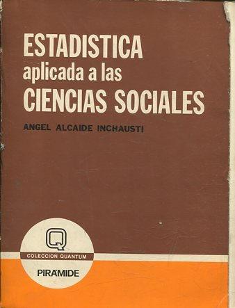 ESTADISTICA APLICADA A LAS CIENCIAS SOCIALES. - ALCAIDE INCHAUSTI Angel.