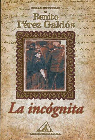 Obras escogidas de Benito Pérez Galdós: La incógnita: Vol.(6)