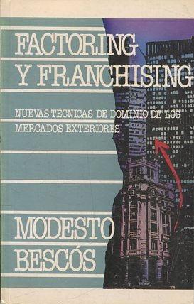 FACTORING Y FRANCHISING. NUEVAS TECNICAS DE DOMINIO DE LOS MERCADOS EXTERIORES. - BESCOS TORRES Modesto.