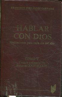 HABLAR CON DIOS. MEDITACIONES PARA CADA DIA DEL AÑO. TOMO V. TIEMPO ORDINARIO (3) SEMANAS XXIV-XXXIV.