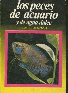 LOS PECES DE ACUARIO Y DE AGUA DULCE. - CHAUMETON Herve.