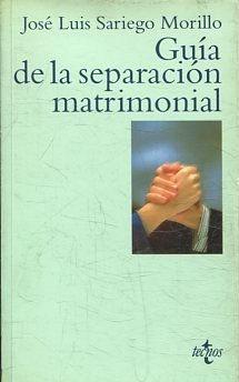 GUIA DE LA SEPARACION MATRIMONIAL. - SARIEGO MORILLO Jose Luis.