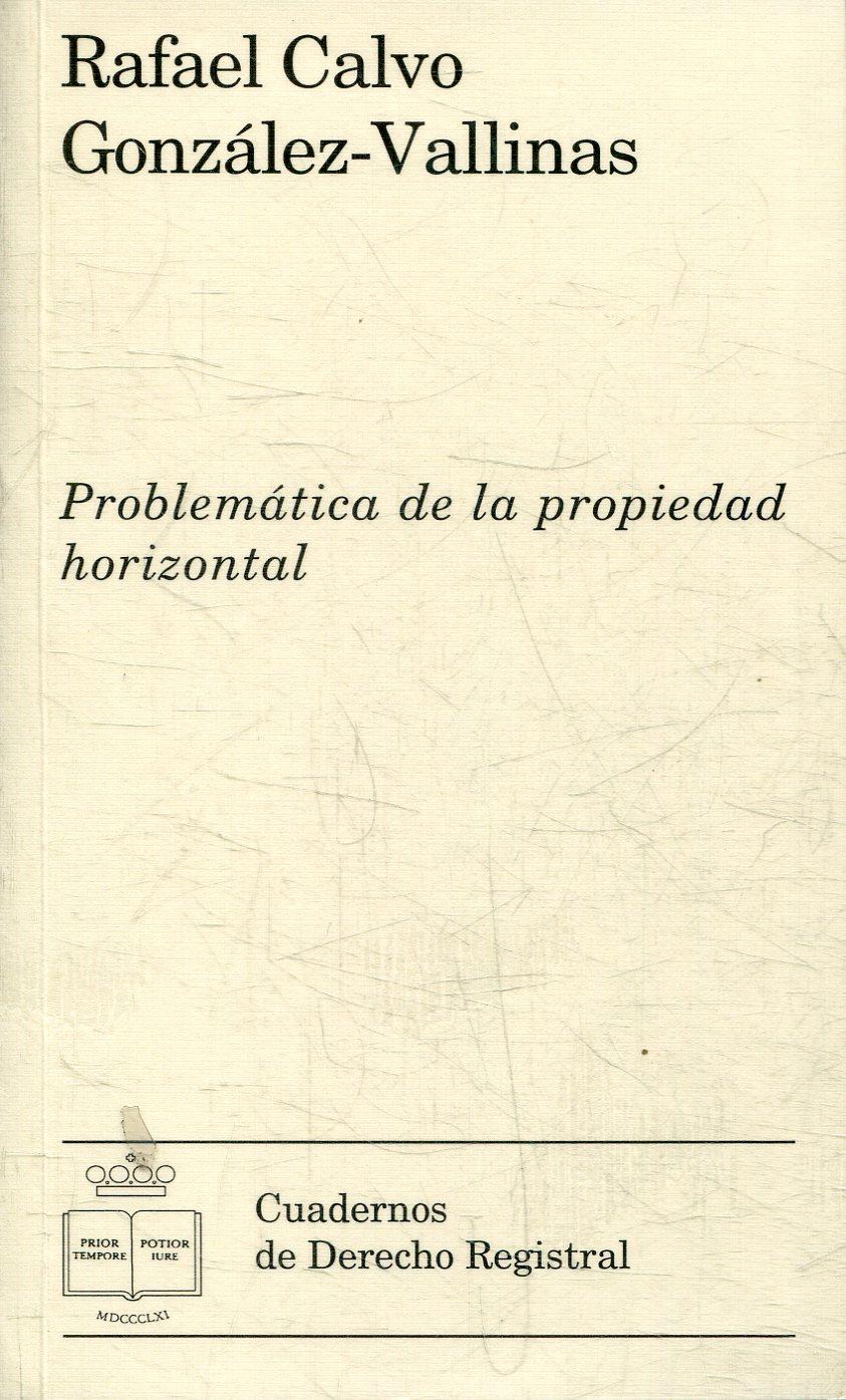 PROBLEMÁTICA DE LA PROPIEDAD HORIZONTAL. - CALVO GONZALEZ-VALLINAS, Rafael.