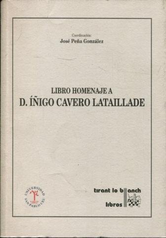 LIBRO HOMENAJE A D. IÑIGO CAVERO LATAILLADE. - PEÑA GONZALEZ Jose (Coord.)