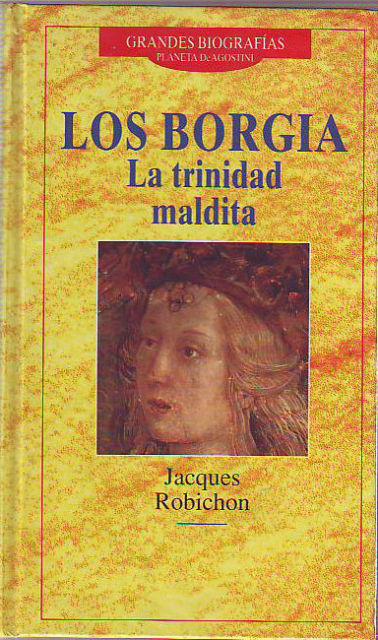 LOS BORGIA. LA TRINIDAD MALDITA. - ROBICHON, Jacques.