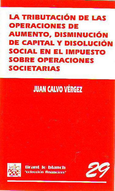 LA TRIBUTACION DE LAS OPERACIONES DE AUMENTO, DISMINUCION DE CAPITAL Y DISOLUCION SOCIAL EN EL IMPUESTO SOBRE OPERACIONES BANCARIAS. - CALVO VERGEZ Juan.