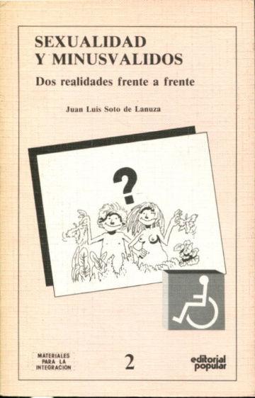 SEXUALIDAD Y MINUSVALIDOS. DOS REALIDADES FRENTE A FRENTE. - SOTO DE LANUZA Juan Luis de.