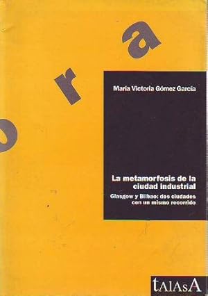 LA METAMORFOSIS DE LA CIUDAD INDUSTRIAL. GLASGOW Y BILBAO: DOS CIUDADES CON UN MISMO RECORRIDO.