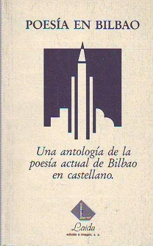 POESIA EN BILBAO. UNA ANTOLOGIA DE LA POESIA ACTUAL DE BILBAO EN CASTELLANO.