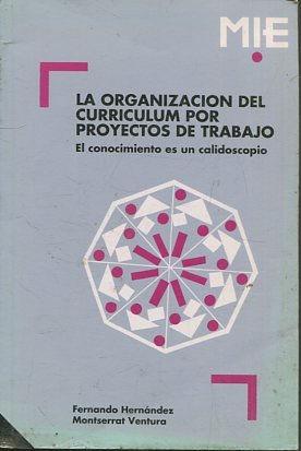 LA ORGANIZACIÓN DEL CURRICULUM POR PROYECTOS DE TRABAJO.