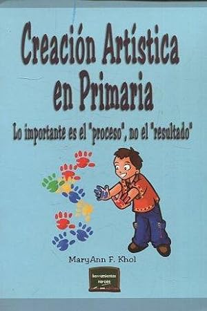 CREACION ARTISTICA EN PRIMARIA. LO IMPORTANTE ES EL PROCESO, NO EL RESULTADO.