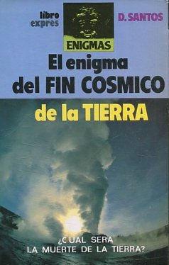 EL ENIGMA DEL FIN COSMICO DE LA TIERRA. ¿CUÁL SERA LA MUERTE DE LA TIERRA?