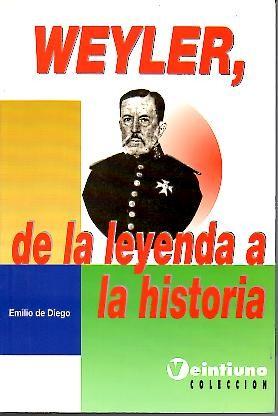 WEYLER, DE LA LEYENDA A LA HISTORIA. - DE DIEGO, Emilio.