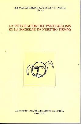 LA INTEGRACION DEL PSICOANALISIS EN LA SOCIEDAD DE NUESTRO TIEMPO. IX JORNADAS DE LA SECCION DE PSICOANALISIS DE LA AEN. - AA.VV.