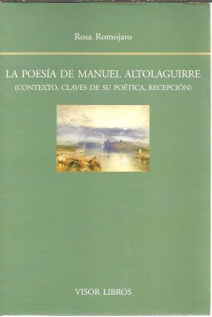 LA POESIA DE MANUEL ALTOLAGUIRRE. (CONTEXTO, CLAVES DE SU POETICA, RECEPCION). - ROMOJARO, Rosa.