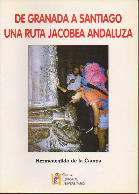 DE GRANADA A SANTIAGO. UNA RUTA JACOBEA ANDALUZA. CRONICA DE LA PRIMERA PEREGRINACION A PIE REALIZADA POR LOS MIEMBROS DE LA ASOCIACION DE AMIGOS DEL CAMINO DE SANTIAGO, VIA DE LA PLATA, DE GRANADA. - DE LA CAMPA, Hermenegildo.