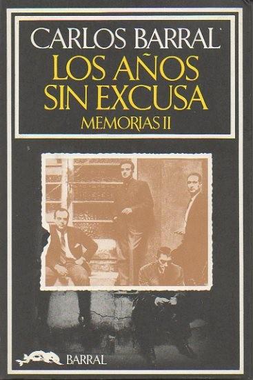 LOS AÑOS SIN EXCUSA. MEMORIAS II. - BARRAL, Carlos.