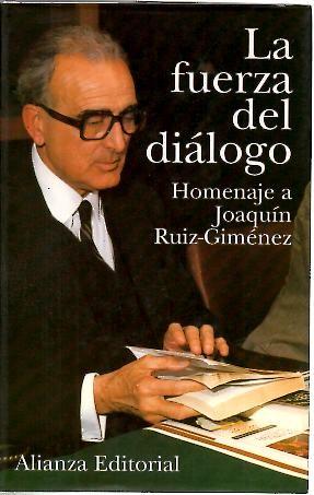 LA FUERZA DEL DIALOGO. HOMENAJE A JOAQUIN RUIZ GIMENEZ. - AA.VV.